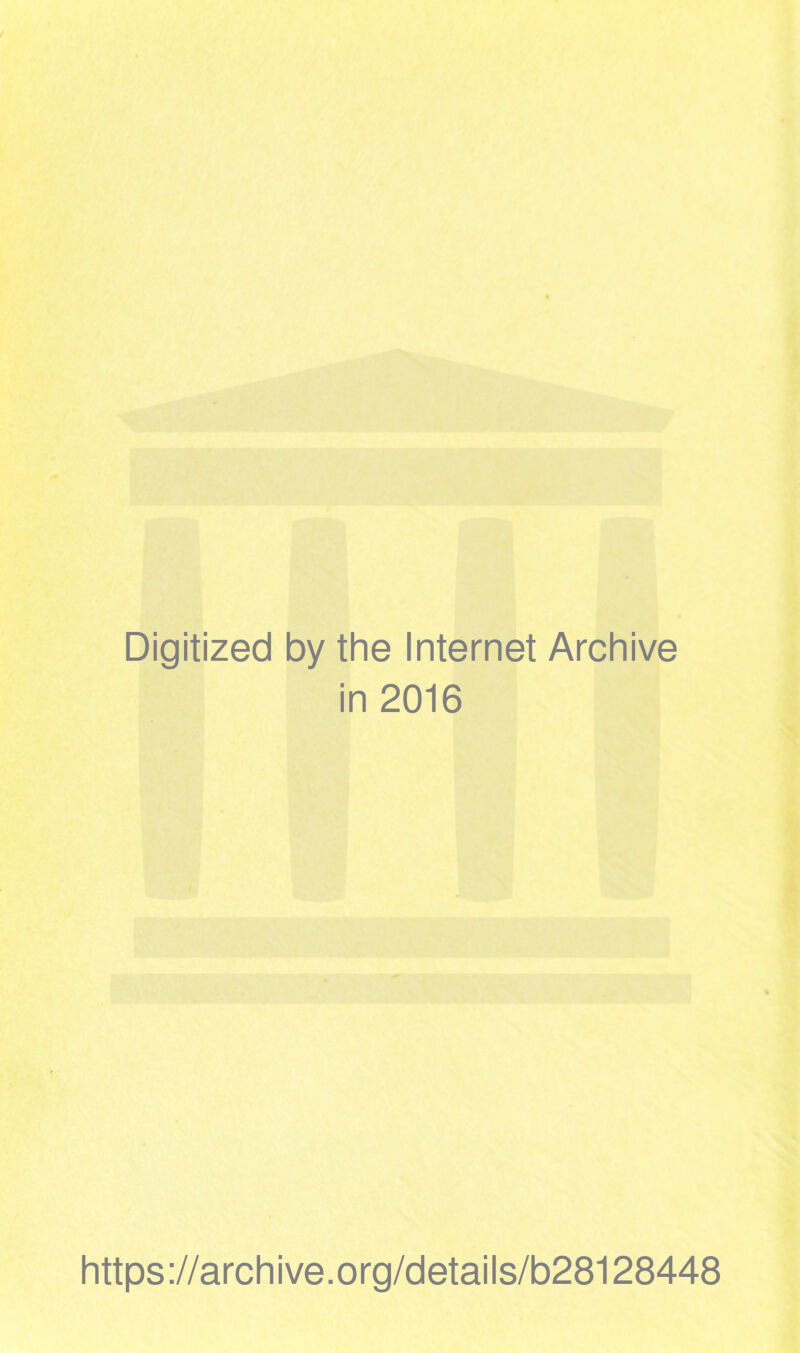 Digitized by the Internet Archive in 2016 https://archive.org/details/b28128448