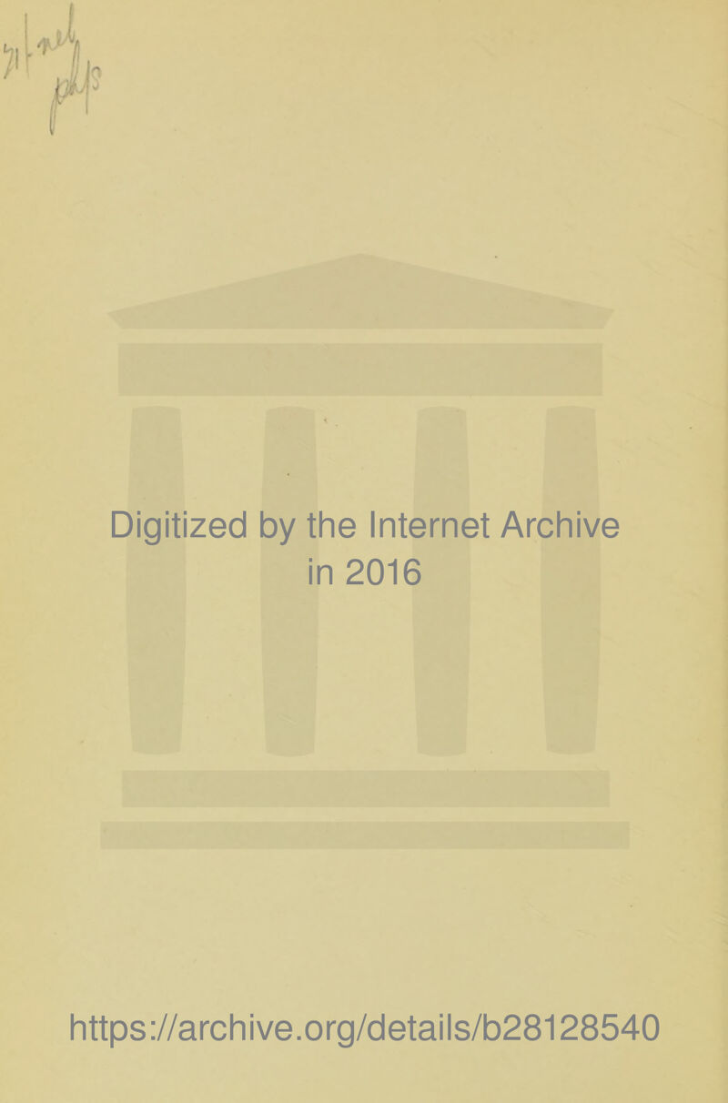 Digitized by the Internet Archive in 2016 https://archive.org/details/b28128540