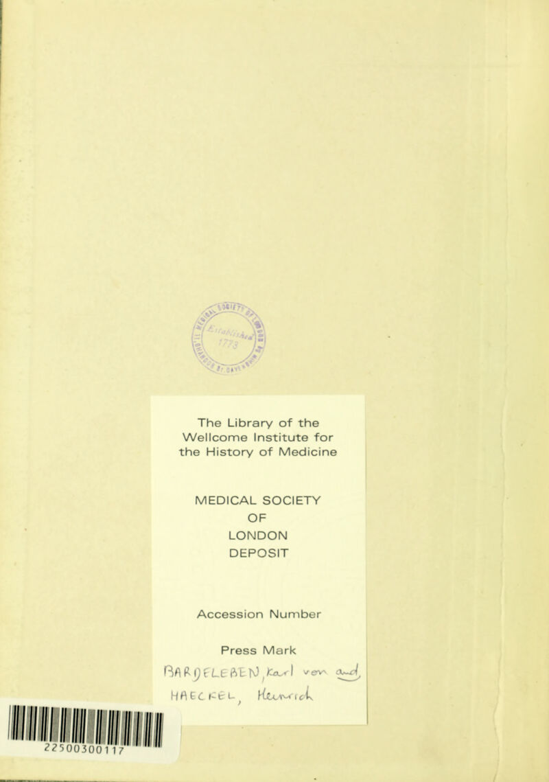 The Library of the Wellcome Institute for the History of Medicine MEDICAL SOCIETY OF LONDON DEPOSIT Accession Number Press Mark Rfl ft {)£LB fttjO I verw H f\ EC l'CL.( Kcc^'tci\