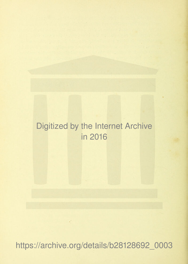 Digitized by the Internet Archive in 2016 https://archive.org/details/b28128692_0003