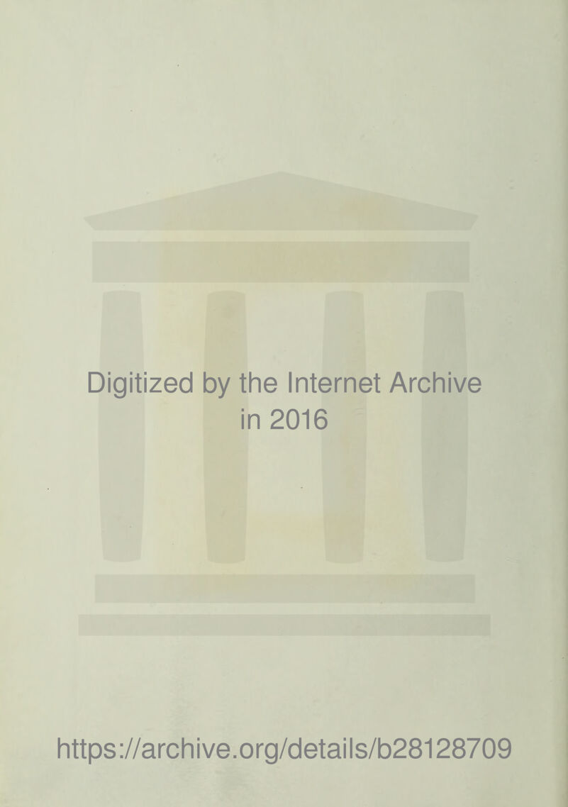 Digitized by the Internet Archive in 2016 https://archive.org/details/b28128709