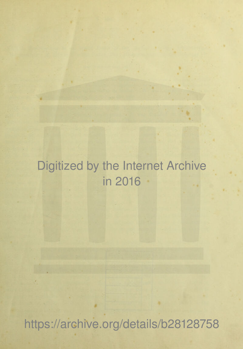 Digitized by the Internet Archive in 2016 https://archive.org/details/b28128758