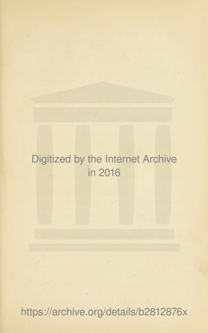 Digitized by the Internet Archive in 2016 https://archive.org/details/b2812876x