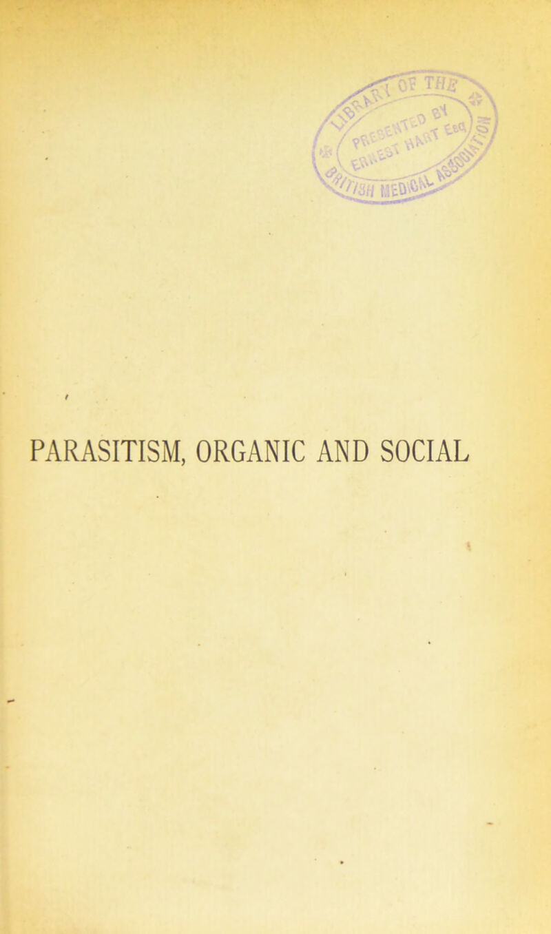 / / V _ t PARASITISM, ORGANIC AND SOCIAL