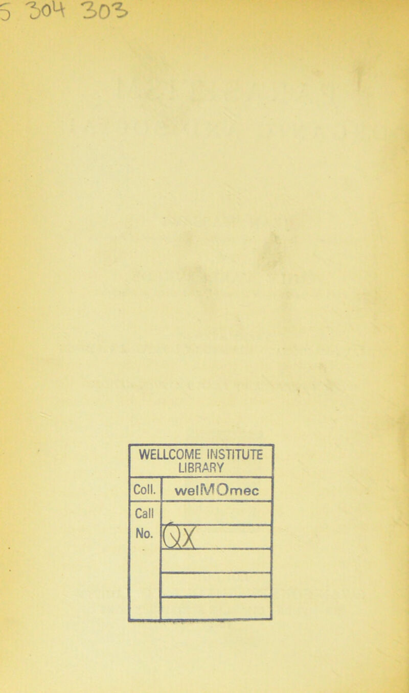 5oU 30S WELLCOME INSTITUTE LIBRARY Coll. welFv/JOmec Call No. Qx