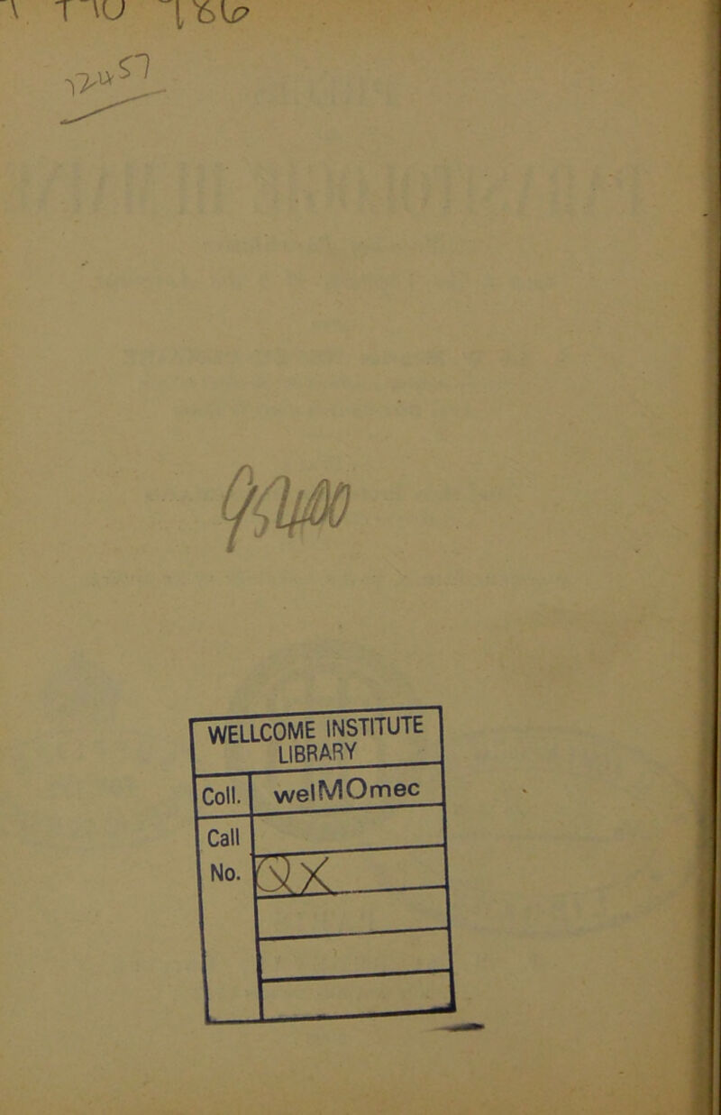 \ T \U WELLCOME INSTITUTE IIBRARY Coll. welMOmec Call No.
