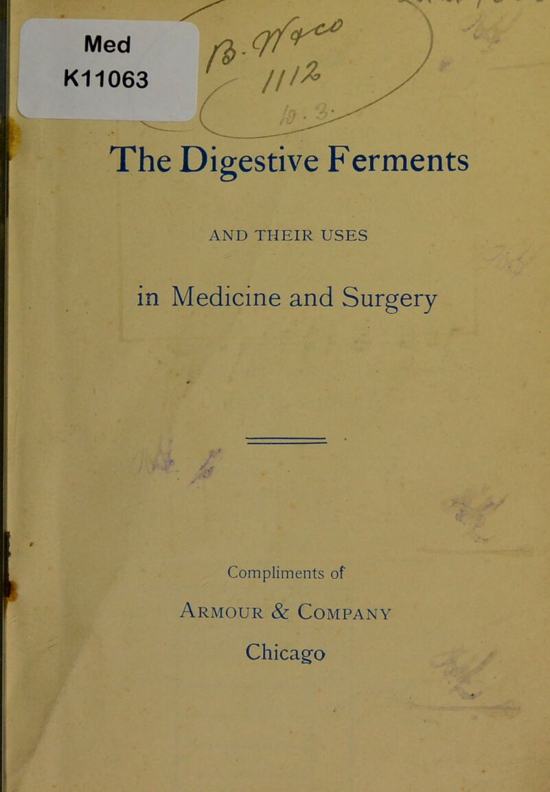 The Digestive Ferments AND THEIR USES in Medicine and Surgery Compliments of Armour & Company Chicag-o