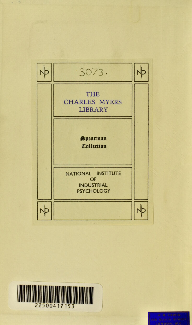 1 3073- 1 - THE CHARLES MYERS LIBRARY ^pearman Collection NATIONAL INSTITUTE OF INDUSTRIAL PSYCHOLOGY nP 1 1 H