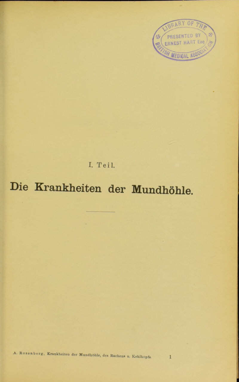 — - — — I. Teil. Die Krankheiten der Mundhöhle. A. Rosenberg, Krankheiten der Mundhöhle, des Rachens u. Kehlkopf«
