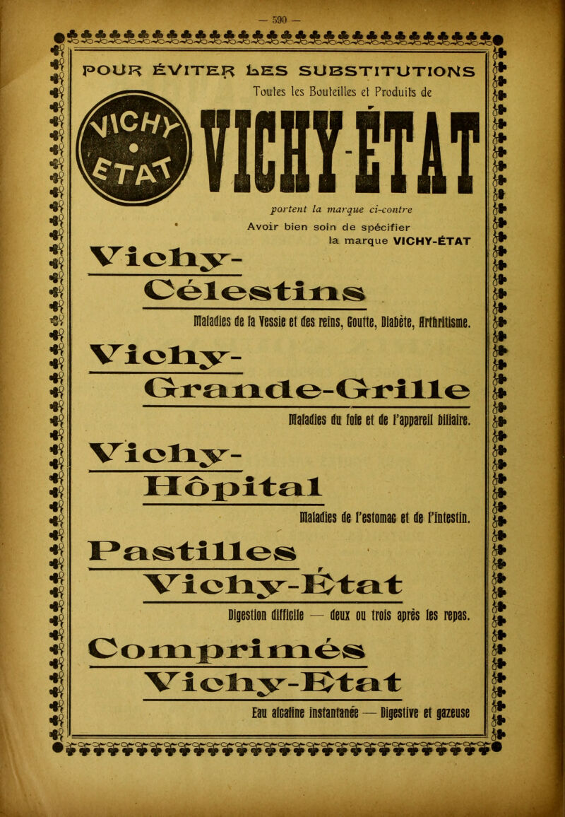 rww -T POUR ÉVITER la ES SUBSTITUTIONS Avoir bien soin de spécifier la marque VICHY-ÉTAT maladies de la Vessie et des reins, Goutte, Diabète, flrtfiritisme. maladies du foie et de l’appareil biliaire. maladies de l’estomac et de Flntestin. Vichy-Etat Digestion difficile — deux ou trois après les repas. Eau alcaline instantanée — Digestive et gazeuse fa à* » fa fa fa fa fa fa fa fa fa fa fa fa fa fa fa fa fa fa fa fa fa fa fa fa fa fa fa fa fa fa fa fa fa fa fa fa fa fa fa fa fa fa fa fa fa fa ■À