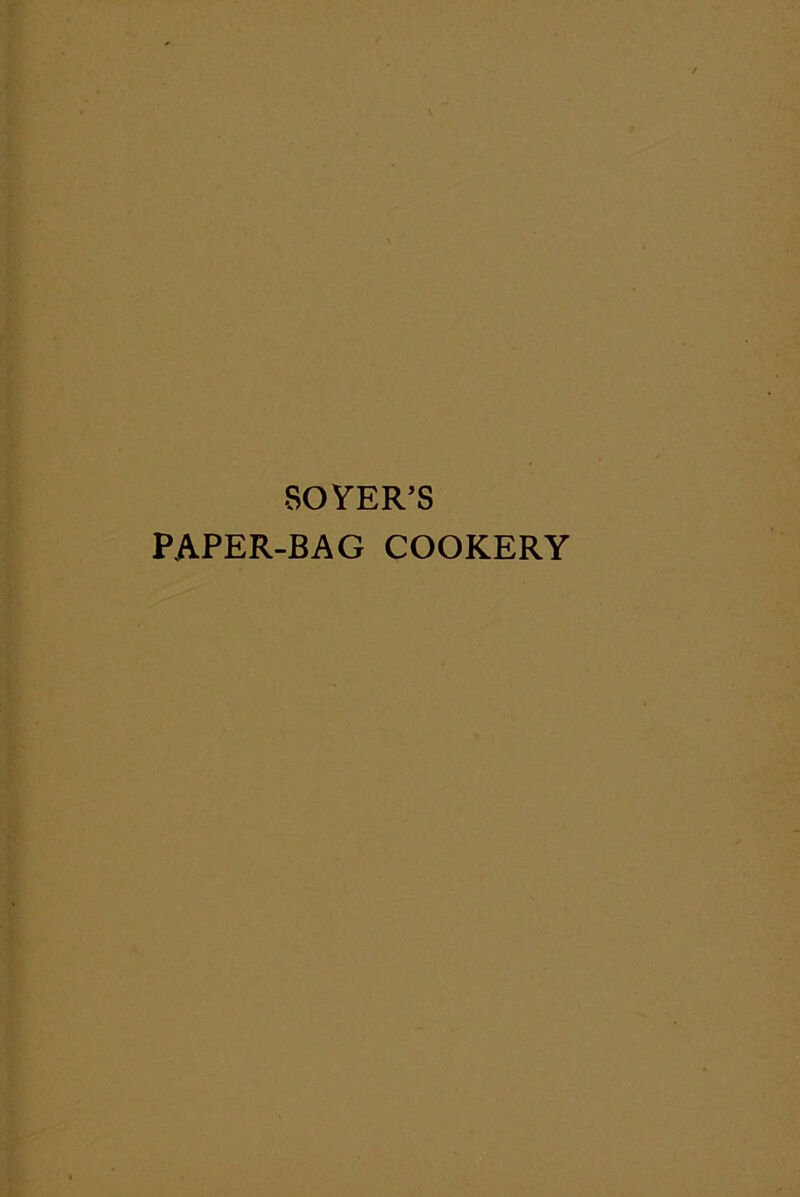 SOYER’S PAPER-BAG COOKERY