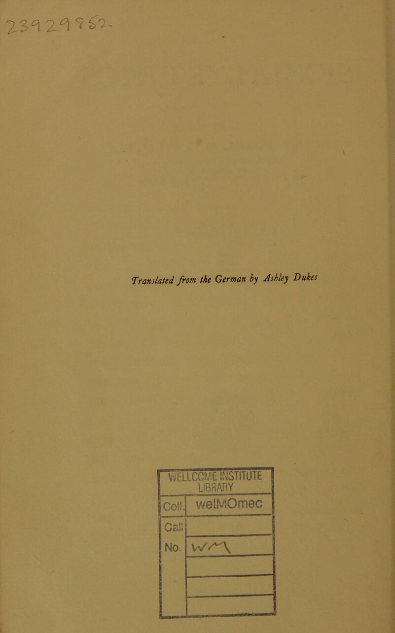 23^1 20) fc2' Translated from the German by Ashley Dukes WELLCOME INSTITUIh LIBRARY Coli. welMOmec No wv~\