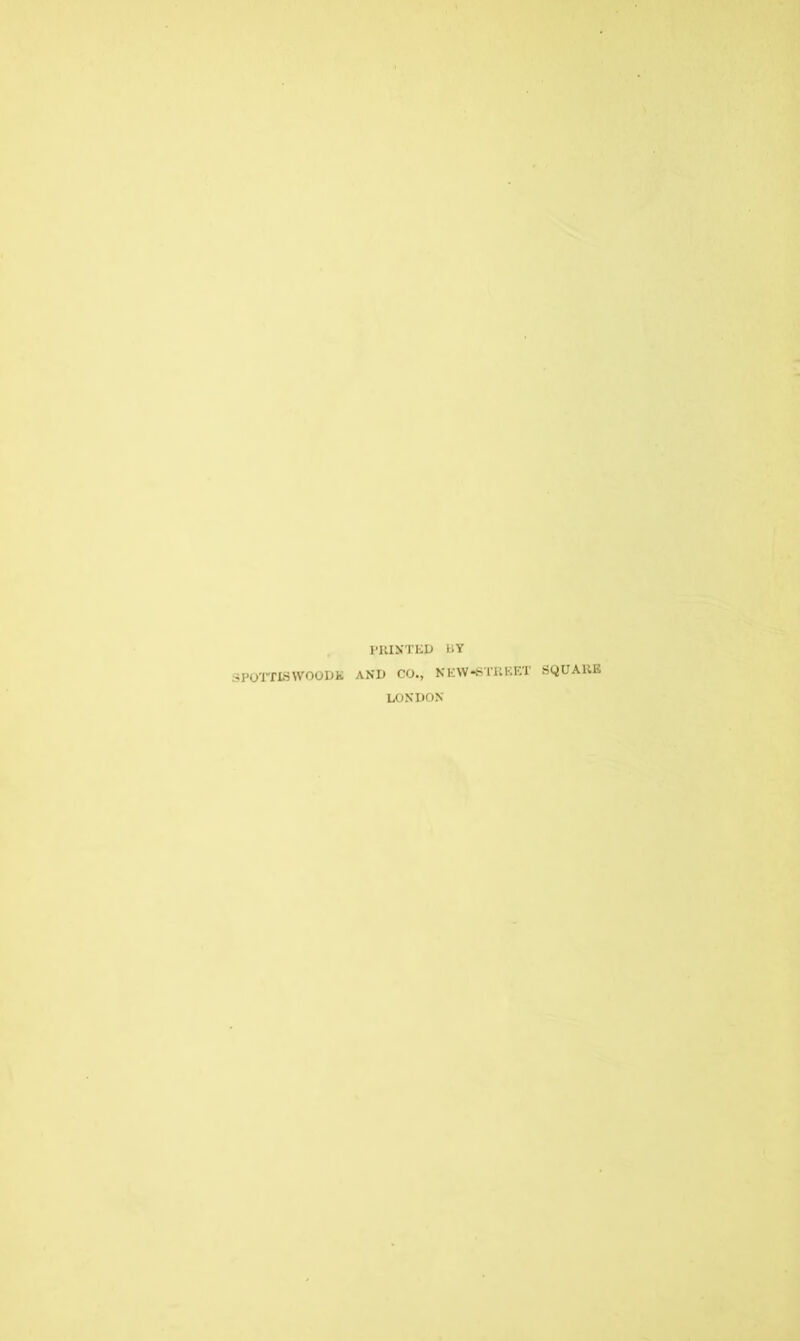 PRINTED BY SPOTTISWOODK AND CO., NEW-6TREET SQUARE LONDON