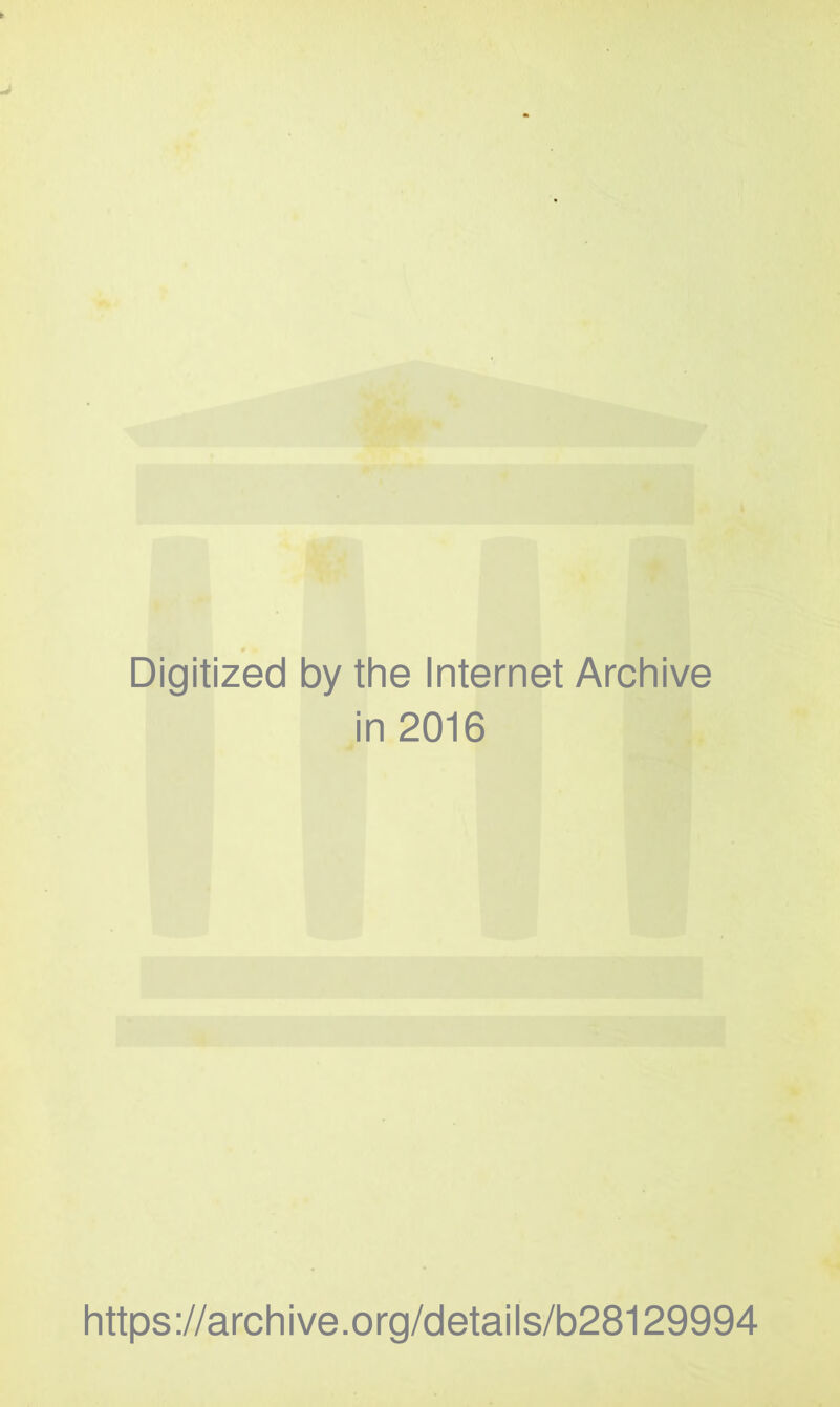 Digitized by the Internet Archive in 2016 https://archive.org/details/b28129994