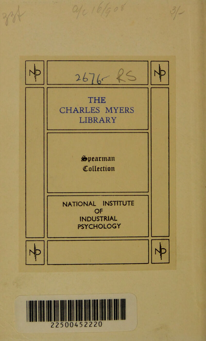 r^> 'itntf' H P THE CHARLES MYERS LIBRARY &pearman Collection NATIONAL INSTITUTE OF INDUSTRIAL PSYCHOLOGY rJ t3