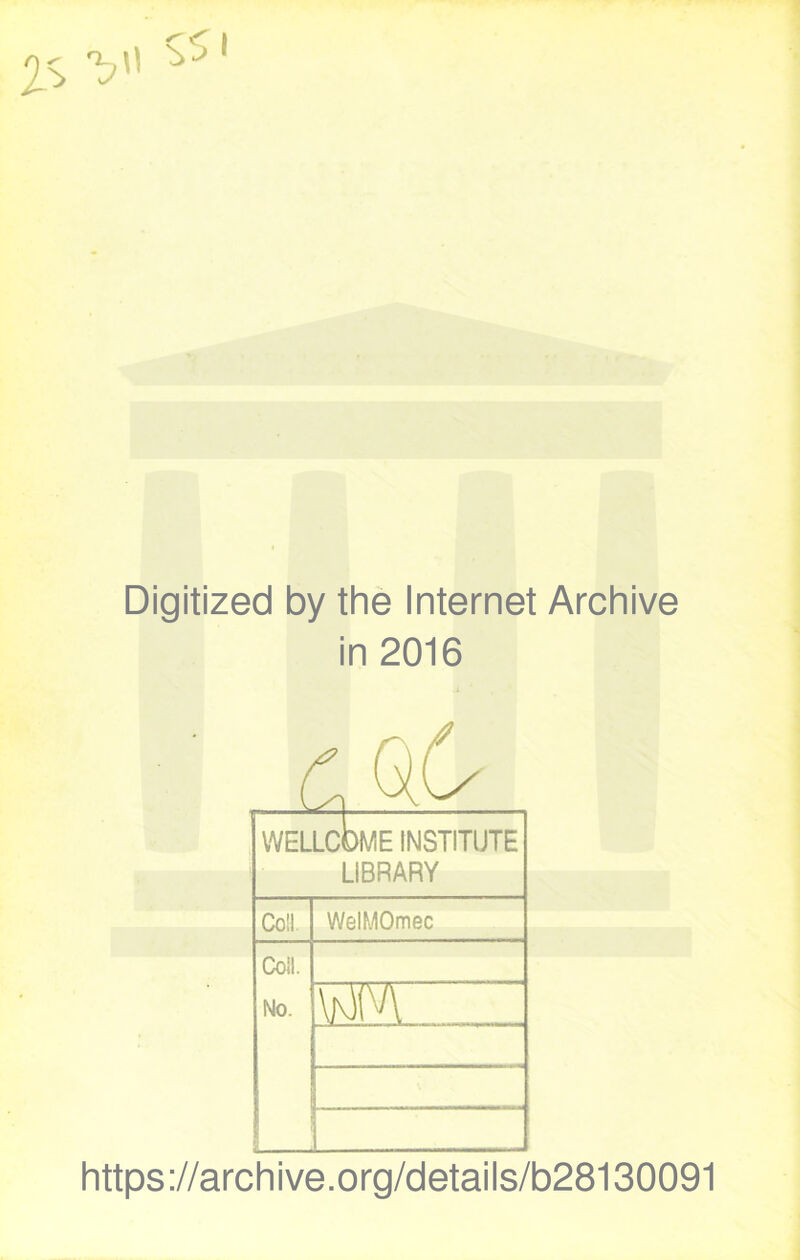 Digitized by the Internet Archive in 2016 CiC WELLcLmE INSTITUTE LiBRARY Coil. WelMOmec Coll. No. K \M(^\ https://archive.org/details/b28130091