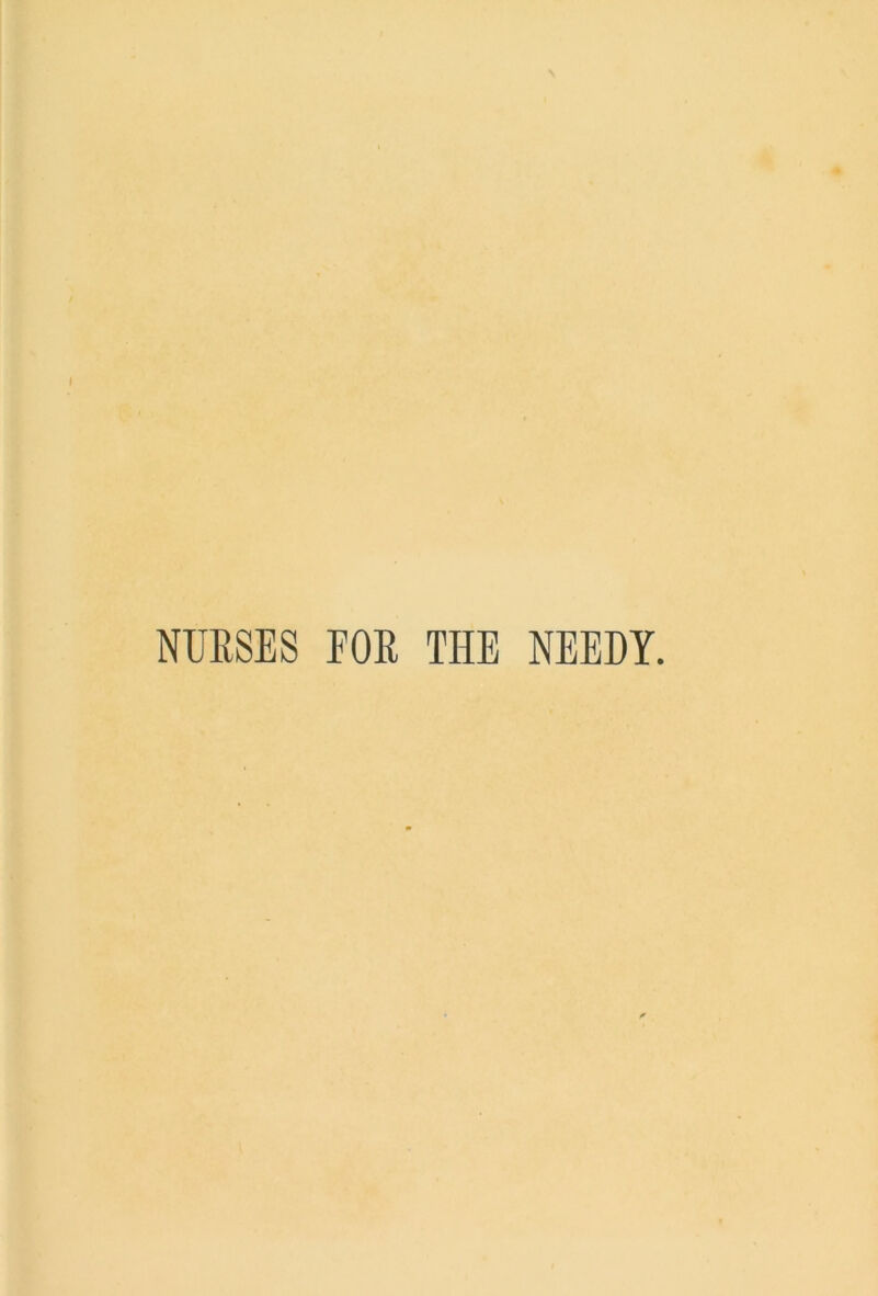 NURSES FOR THE NEEDY.