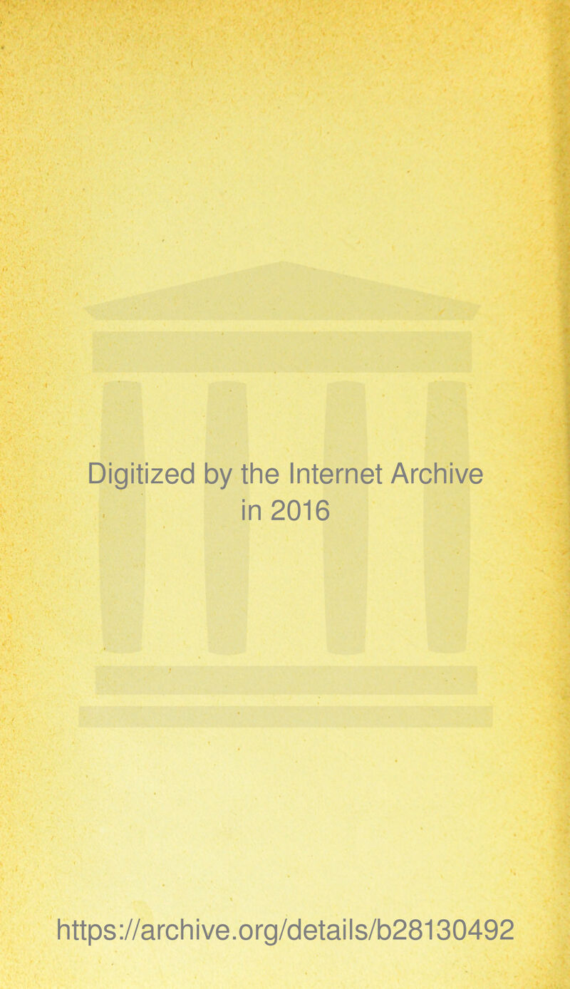 , 1 1 Digitized by the Internet Archive in 2016 https://archive.org/details/b28130492