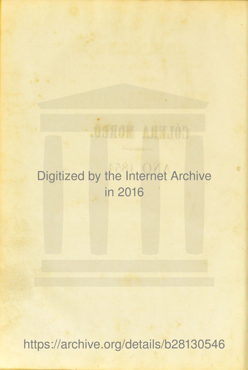 Digitized by the Internet Archive in 2016 https://archive.org/details/b28130546
