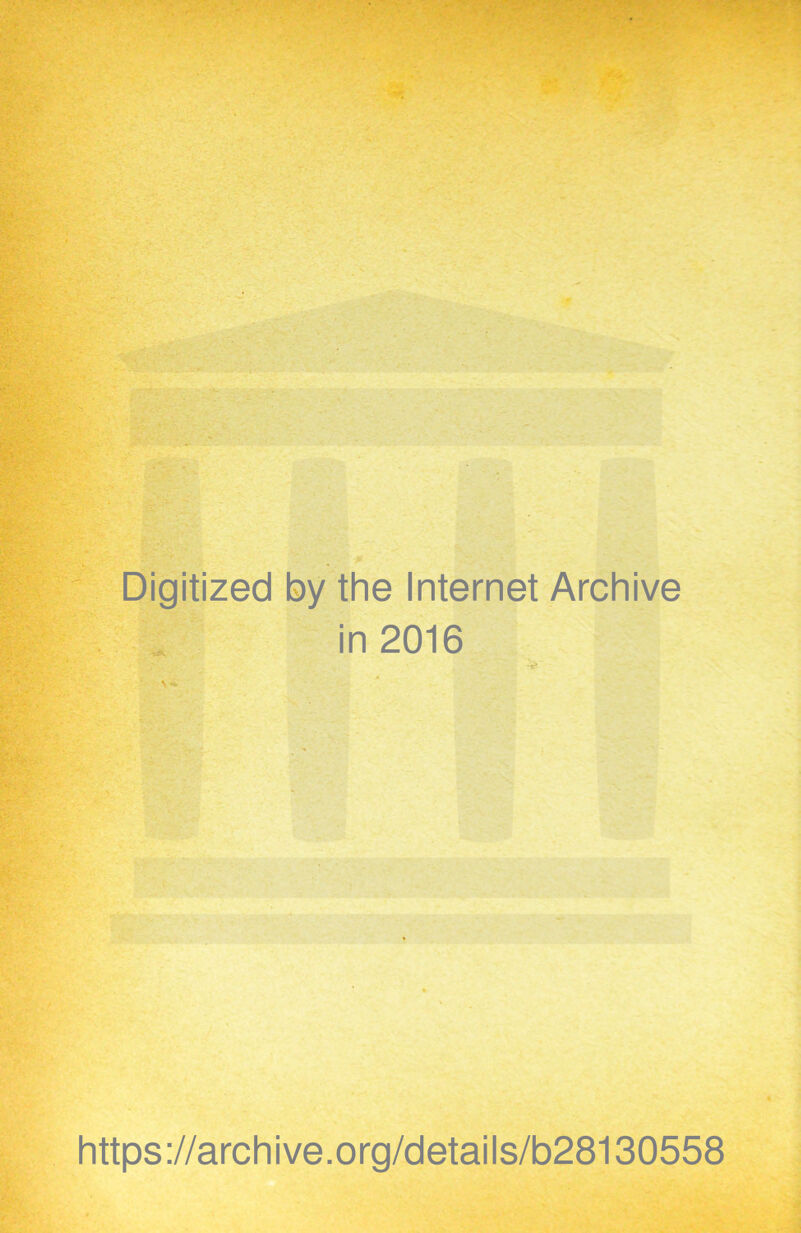 Digitized by the Internet Archive in 2016 https://archive.org/details/b28130558