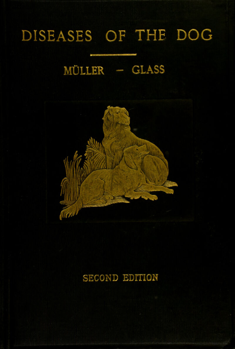 DISEASES OF THE DOG 'MU&V *' n T MO HER - GLASS SECOND EDITION ..In..