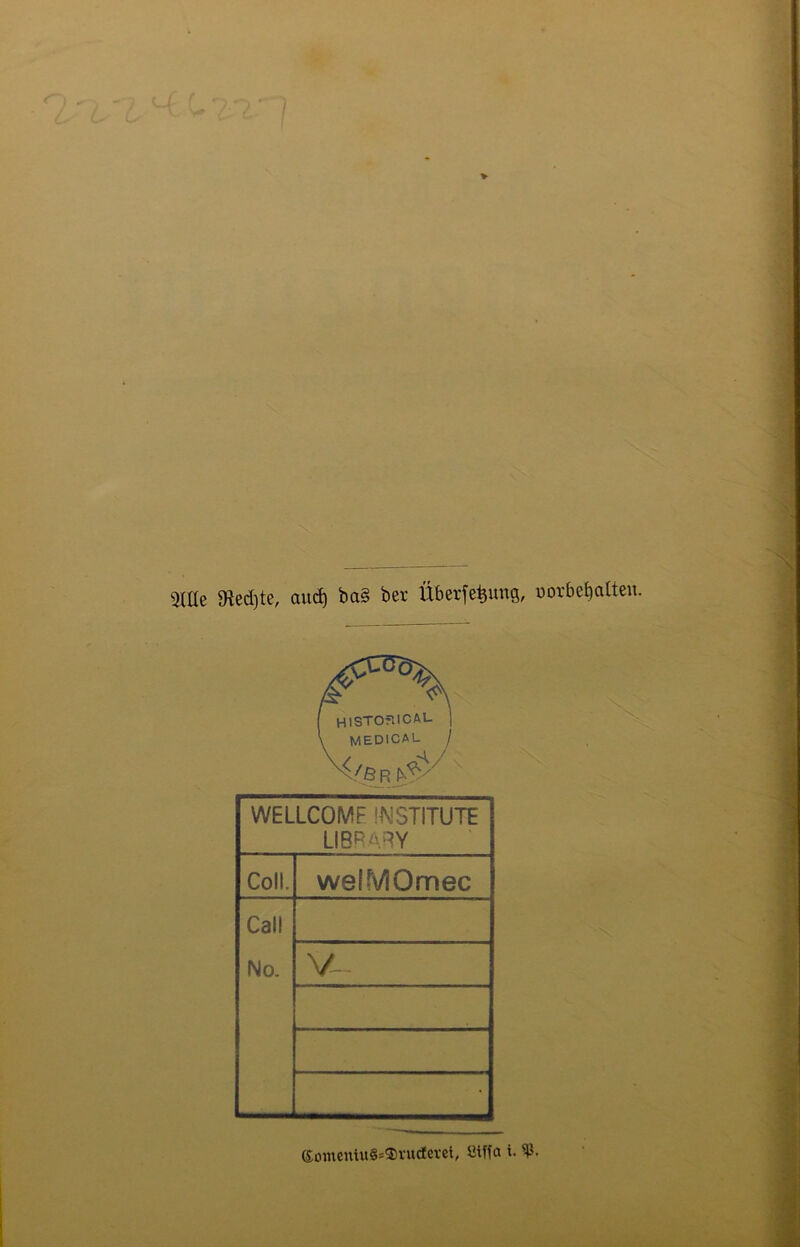 3Me «Redjte, and) ba§ ber Überdüng, oorbefjalten. WELLCOME INSTITUTE LIBRARY Coli. welMOmec Call No. V- ©omeniuS^rudcvet, Stffa i.