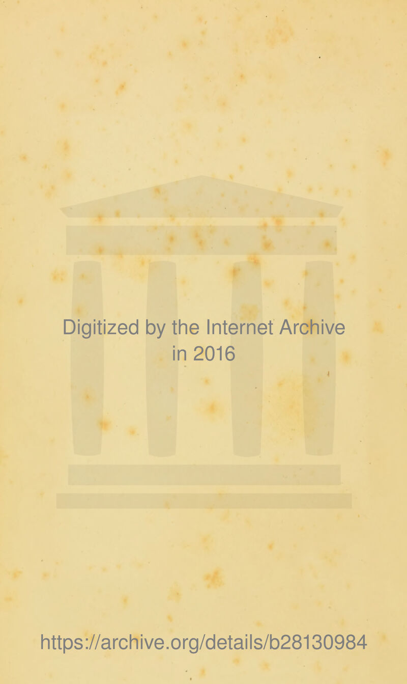 Digitized by the Internet Archive in 2016 4 https://archive.org/details/b28130984