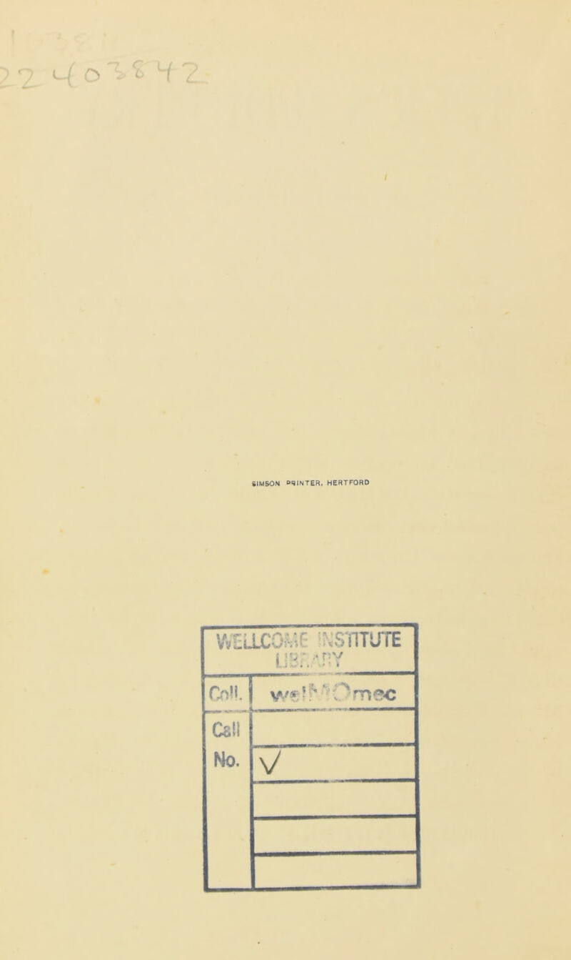 6IMS0N ORINTER, HERTFORD V^LLCOMC '.SilTUTE i !pr * ny Ljvt * »’ • OH. j we?HOmec Call No. V