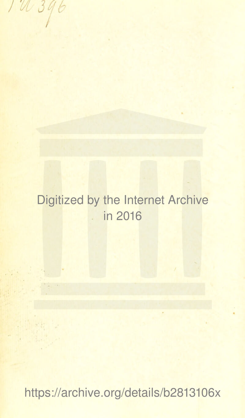 JU 3«b Digitized by the Internet Archive in 2016 https://archive.org/details/b2813106x