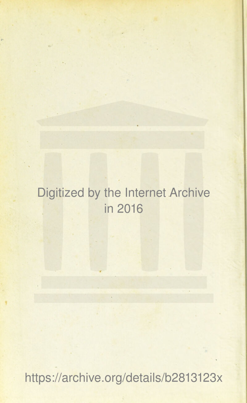 Digitized by the Internet Archive in 2016 https://archive.org/details/b2813123x