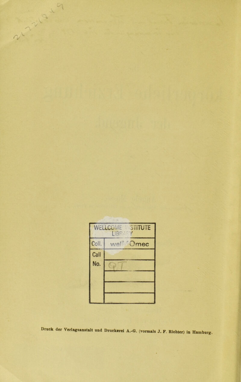 weiicGiViL srrruTE LIBR-v Y Coll. ■ R» *' ^ we! Jmec Cali No. Q_T Druck der Verlagsanstalt und Druckerei A.-G. (vormals J. F. Richter) in Hamburg-.