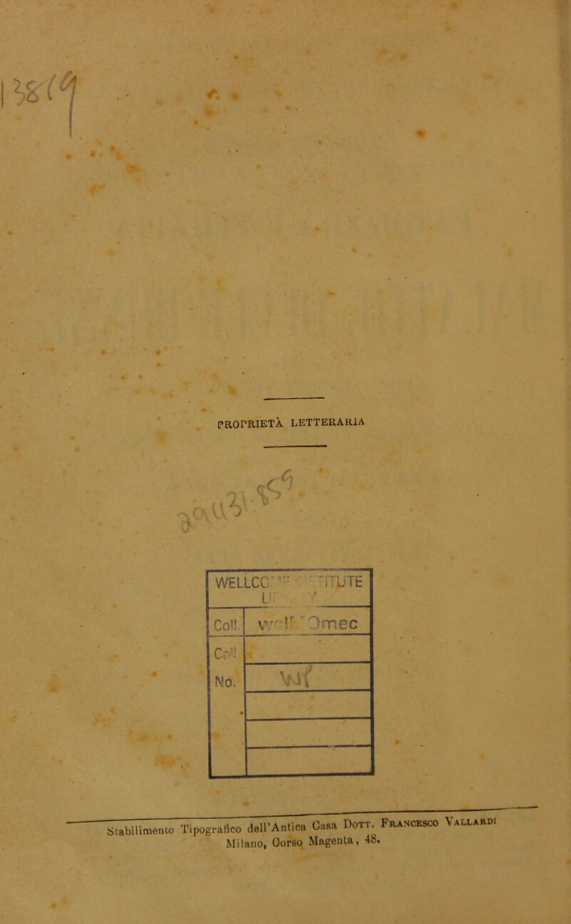 PROmiETA LETTERARIA WELLCC'  ’ iljJTE L1 Co!!. v0r Om ec Cr:! Mo. * vjf Stabilimento Tipografico dell'Antica Casa Dott Francesco Vallard. Milano, Oorso Magenta, 48.