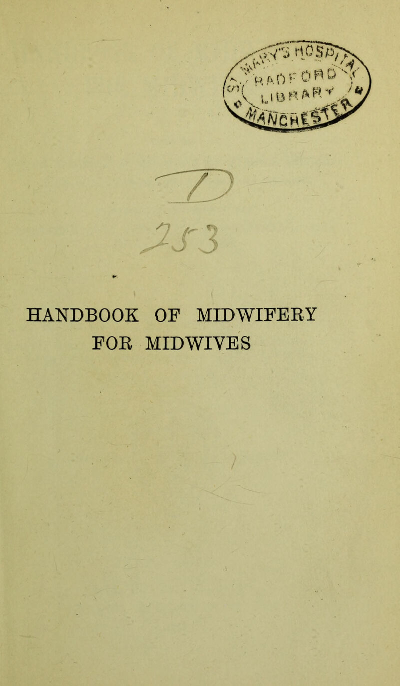 HANDBOOK OF MIDWIFERY FOR MID WIVES