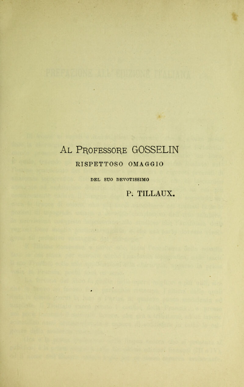 Al Professore GOSSELIN RISPETTOSO OMAGGIO DEL SDO DEVOTISSIMO P. TILLAÜX