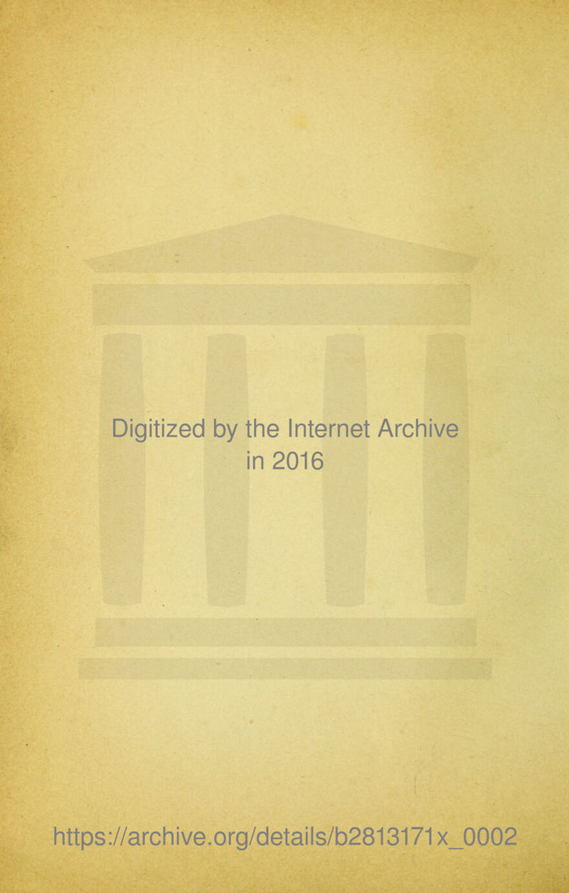 Digitized by thè Internet Archive in 2016 https://archive.org/details/b2813171x_0002