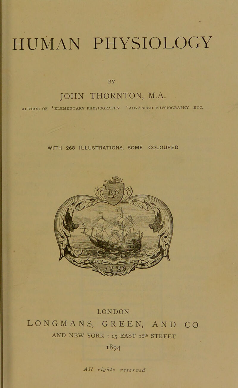 BY JOHN THORNTON, M.A. AUTHOR OF ‘ELEMENTARY PHYSIOGRAPHY ‘ADVANCED PHYSIOGRAPHY ETC. WITH 268 ILLUSTRATIONS, SOME COLOURED LONDON LONGMANS, GREEN, AND CO. AND NEW YORK : 15 EAST i6‘>' STREET 1894 All rights reserved