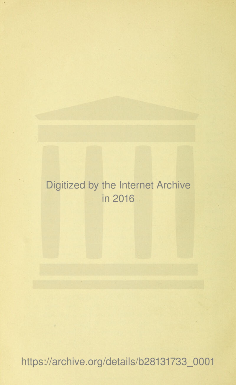 Digitized by the Internet Archive in 2016 https://archive.org/details/b28131733_0001