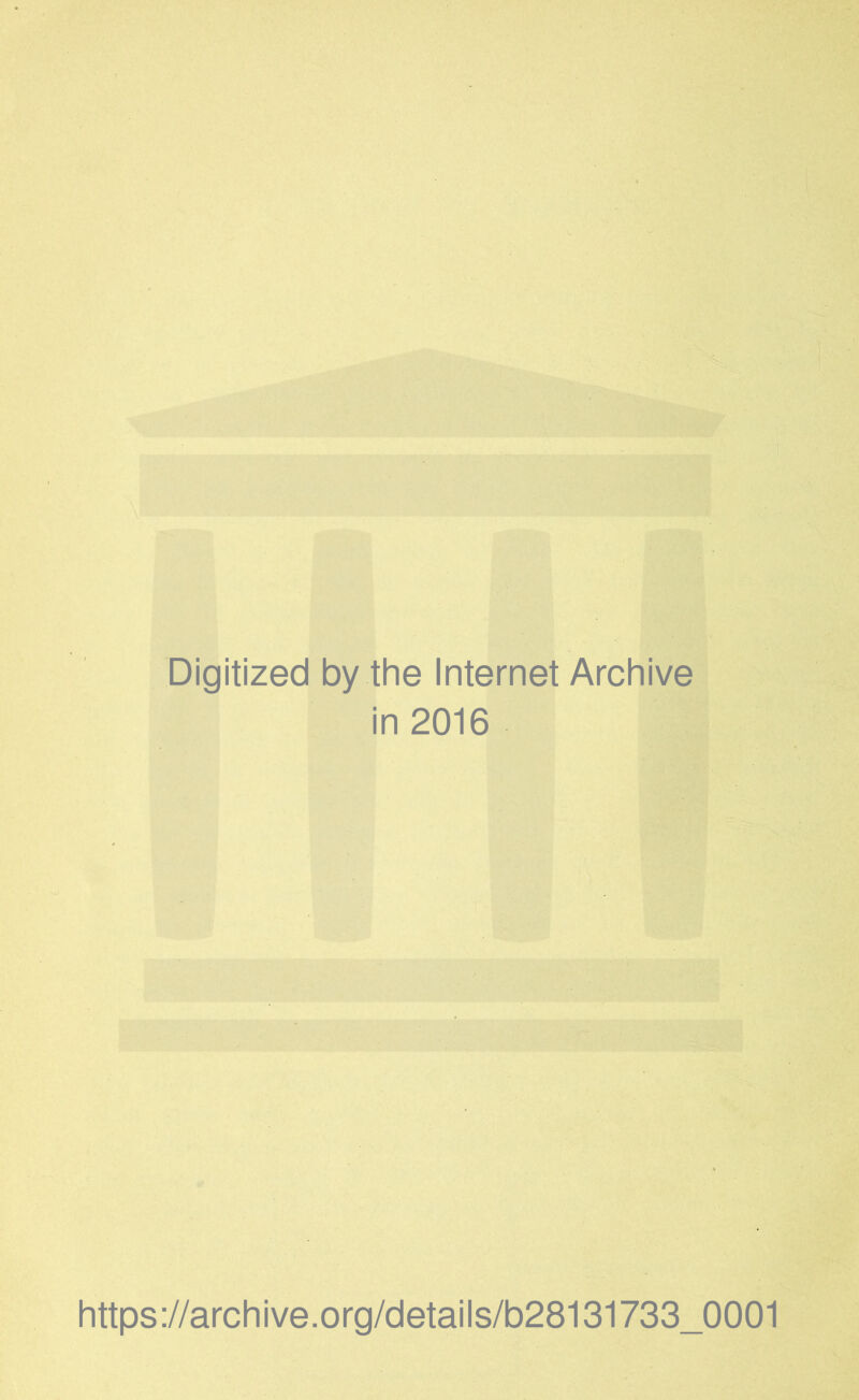 Digitized by the Internet Archive in 2016 https://archive.org/details/b28131733_0001