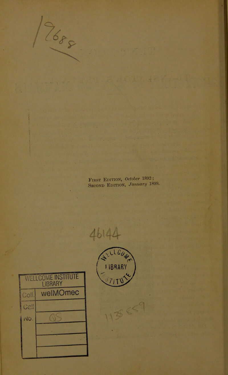 First Edition, October 1892 ; Second Edition, January 1899. y ELLCOME INSTITUTE LIBRARY welMOmec