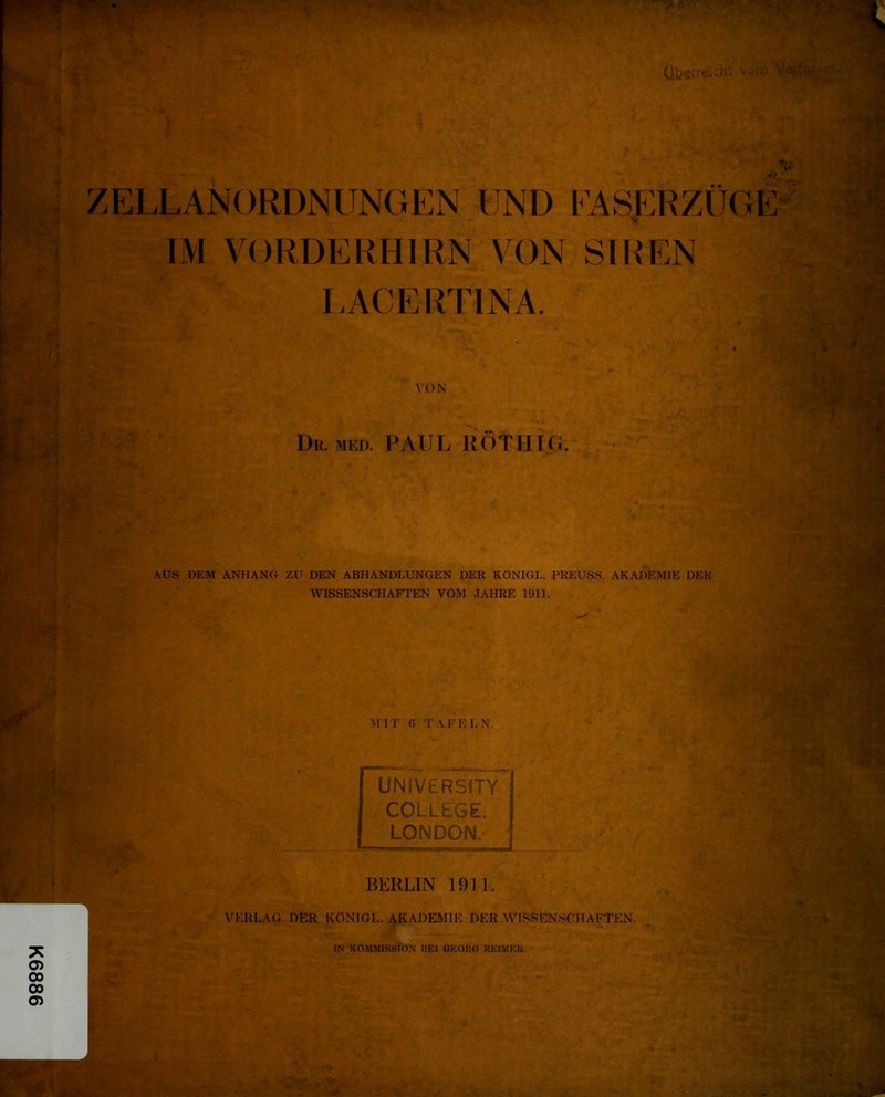 mm Überreichl vom '< ‘'_pK.'l§ä AJ f ■i ,< ' C35 00 00 O) ZELLANORDNUNGEN UND FASERZUGE IM VORDERHIRN VON SIREN LACERTINA. ,c VON Dr. MED. PAUL KOTHIGu w; AUS DEM ANHANG ZU DEN ABHANDLUNGEN DER KÖNIGE. PREUSS. AKADEMIE DER WISSENSCHAFTEN VOM JAHRE 1911. MIT ß TAFELN. UNIVERSiTY COLLEGE. LONDON. -rJ BERLIN 1911. VERLAG DER KÖNIGE. AKADEMIE DER WISSENSCHAFTEN. IN KOMMISSEN BEI GEORG REIMER. • •*< * * • ••S.-.r.v’ 1 w% w~~: > '» ./• . V.' .''i