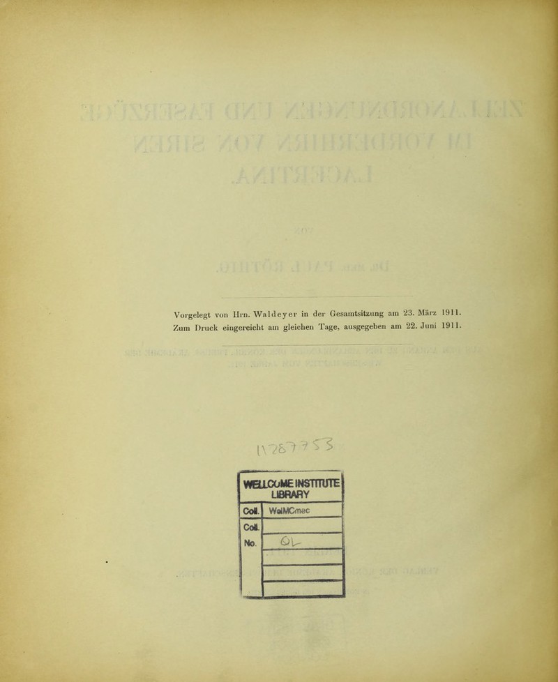 Zum Druck eiugereicht am gleichen Tage, ausgegeben am 22. Juni 1911. ^ SS WBiCOMElNSTnUTE UBRARY Col. CdL WoiMOiäc