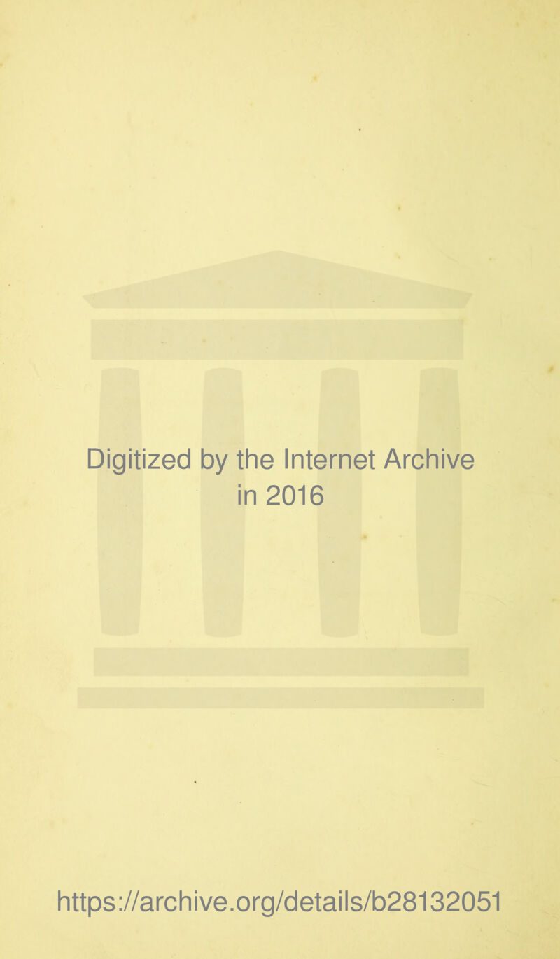 Digitized by the Internet Archive in 2016 https://archive.org/details/b28132051