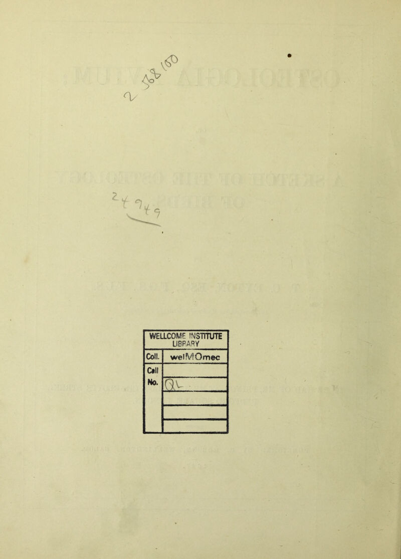 WELLCOME INSTITUTE LIBRARY Coll. wefMOmec Call No.