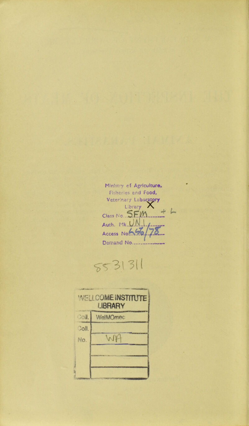 \ s a v Ministry cf Agriculture, Fisheries end Food, Veterinary Laboratory Library /x Class No\.S.Ob 1 Auth. Access No Damand No l 3\ 'ELI COME iNSTITUTE UBRARY )ol!. No. Wft