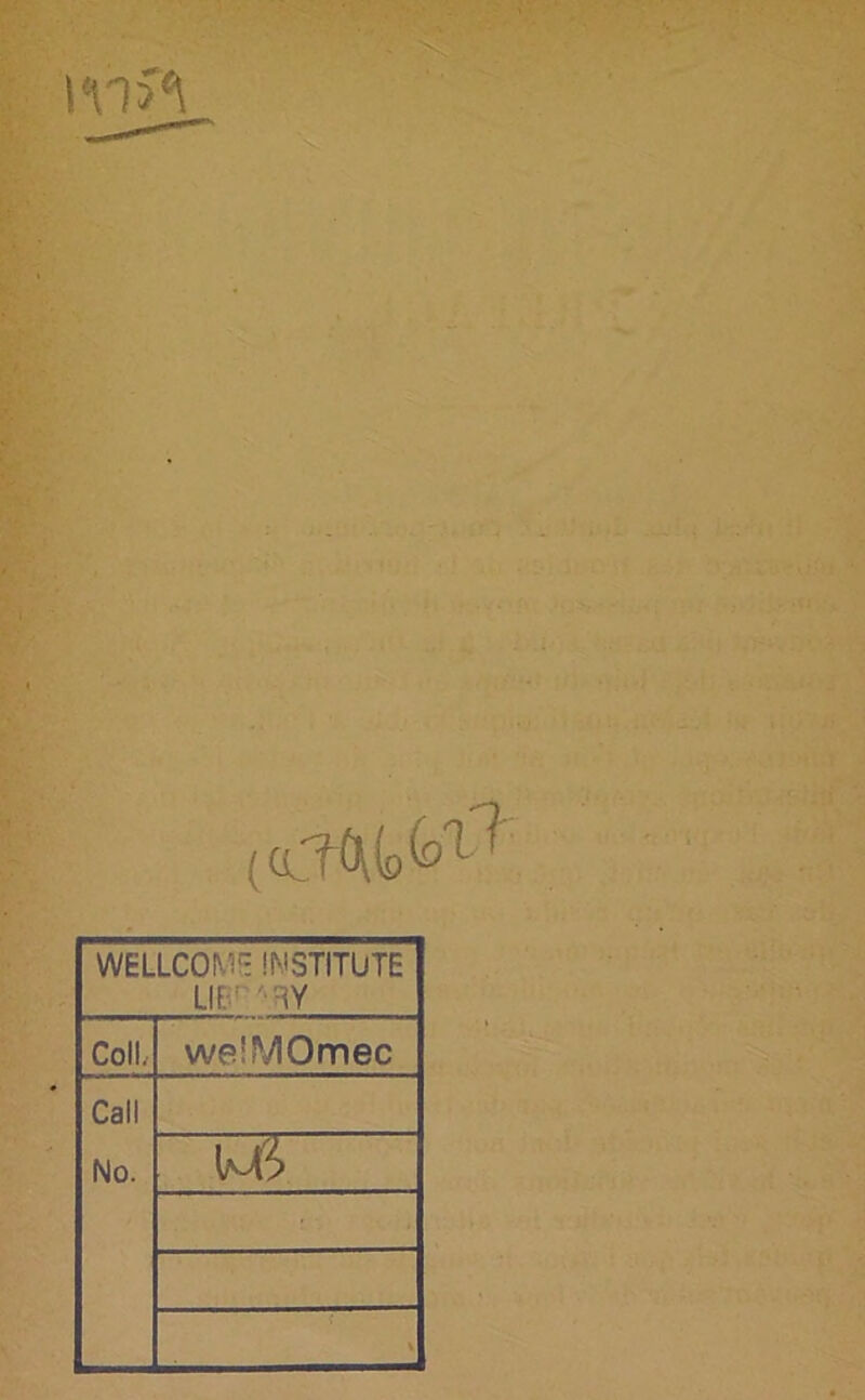 1115^ (cMb'1'* WELLCOME INSTITUTE Llf. RY Coli, wsIMOmec Call No.
