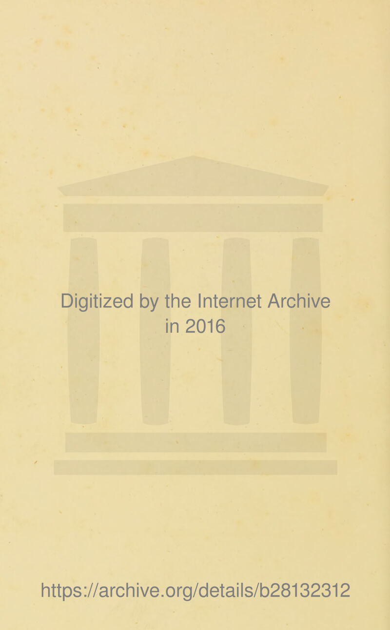 Digitized by the Internet Archive in 2016 https://archive.org/details/b28132312