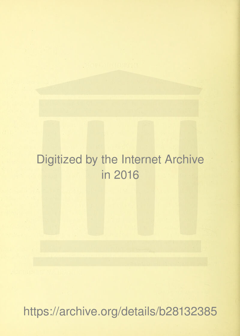 Digitized by the Internet Archive in 2016 https://archive.org/details/b28132385