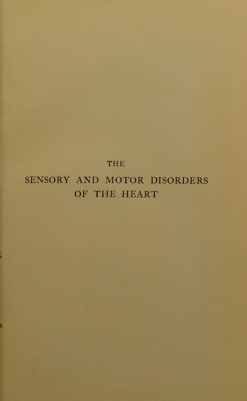 THE SENSORY AND MOTOR DISORDERS OF THE HEART