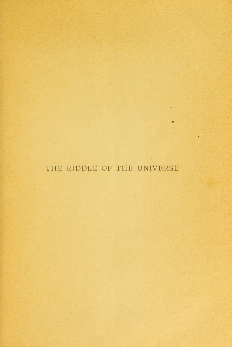 THE RIDDLE OF THE UNIVERSE
