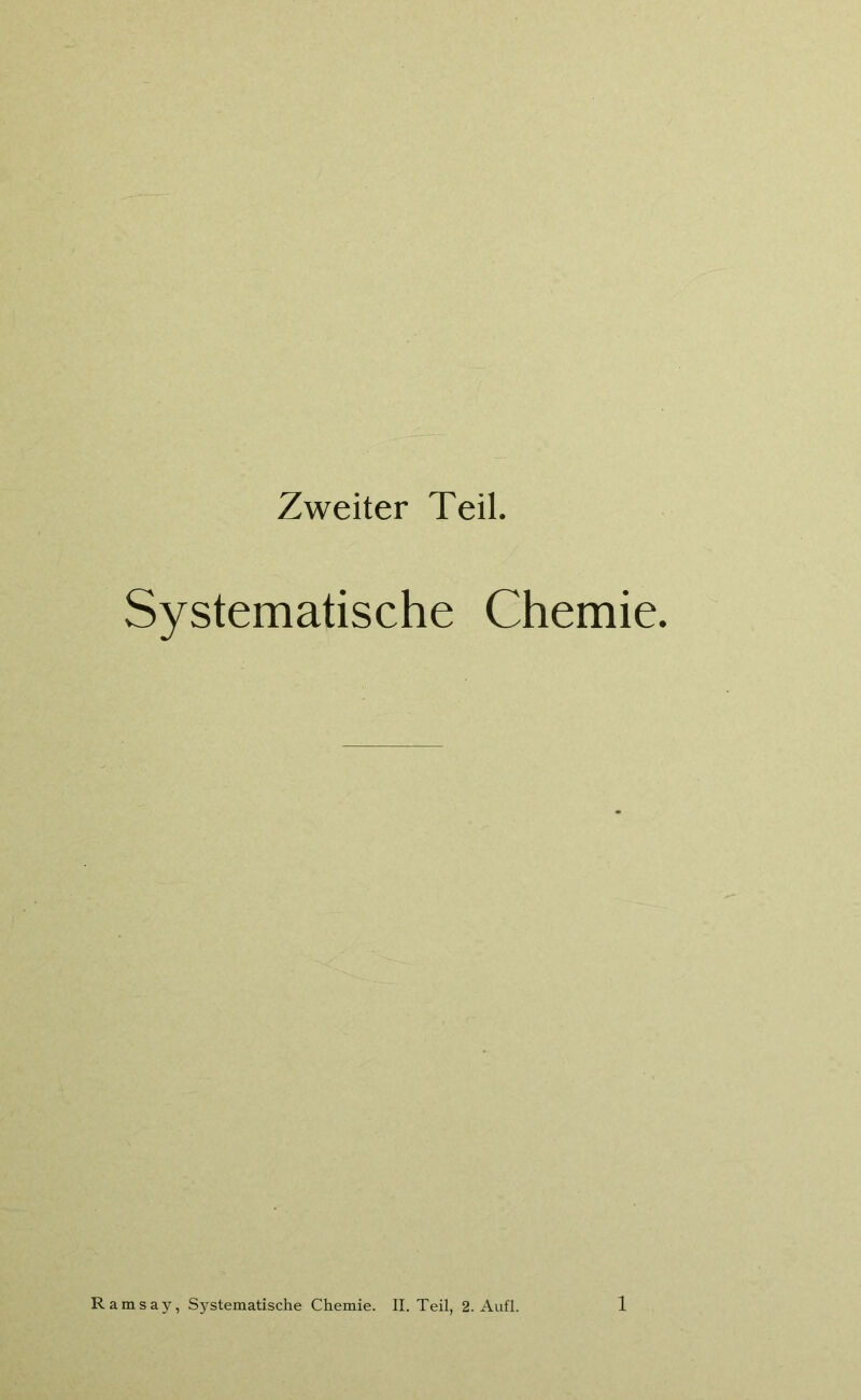 Zweiter Teil. Systematische Chemie.